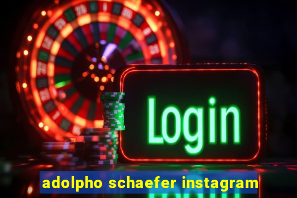 adolpho schaefer instagram